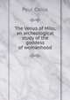The Venus of Milo; an archeological study of the goddess of womanhood, Paul Carus 
