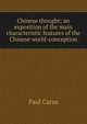 Chinese thought; an exposition of the main characteristic features of the Chinese world-conception, Paul Carus 
