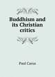 Buddhism and its Christian critics, Paul Carus 