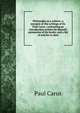 Philosophy as a science: a synopsis of the writings of Dr. Paul Carus : containing an introduction written by himself, summaries of his books, and a list of articles to date, Paul Carus 