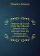 Memoirs of the life of the Rev. Charles Simeon: with a selection from his writings and correspondence, Charles Simeon 