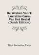 De Werken Van T. Lucretius Carus Van Het Heelal (Dutch Edition), Titus Lucretius Carus 