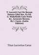 T. Lucretii Cari De Rerum Natura Libri Sex, Ex Ed. G. Wakefieldi Cum Notis &c. Accurate Recens. By J. Carey. (Latin Edition), Titus Lucretius Carus 