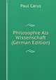 Philosophie Als Wissenschaft (German Edition), Paul Carus 