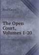 The Open Court, Volumes 1-20, Paul Carus 