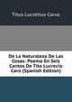 De La Naturaleza De Las Cosas: Poema En Seis Cantos De Tito Lucrecio Caro (Spanish Edition), Titus Lucretius Carus 