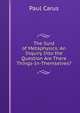 The Surd of Metaphysics: An Inquiry Into the Question Are There Things-In-Themselves?, Paul Carus 