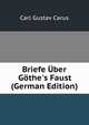 Briefe ?ber G?the's Faust (German Edition), Carl Gustav Carus 