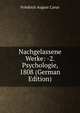 Nachgelassene Werke: -2. Psychologie, 1808 (German Edition), Friedrich August Carus 