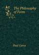The Philosophy of Form, Paul Carus 