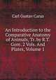 An Introduction to the Comparative Anatomy of Animals, Tr. by R.T. Gore. 2 Vols. And Plates, Volume 1, Carl Gustav Carus 