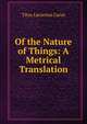 Of the Nature of Things: A Metrical Translation, Titus Lucretius Carus 