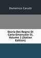 Storia Del Regno Di Carlo Emanuele Iii, Volume 2 (Italian Edition), Domenico Carutti 