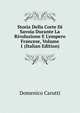 Storia Della Corte Di Savoia Durante La Rivoluzione E L'empero Francese, Volume 1 (Italian Edition), Domenico Carutti 