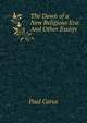 The Dawn of a New Religious Era: And Other Essays, Paul Carus 