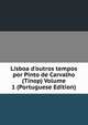 Lisboa d'outros tempos por Pinto de Carvalho (Tinop) Volume 1 (Portuguese Edition), 