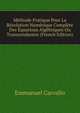 Methode Pratique Pour La Resolution Numerique Complete Des Equations Algebriques Ou Transcendantes (French Edition), Emmanuel Carvallo 