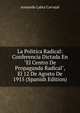 La Politica Radical: Conferencia Dictada En "El Centro De Propaganda Radical", El 12 De Agosto De 1915 (Spanish Edition), Armando Labra Carvajal 