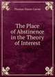 The Place of Abstinence in the Theory of Interest, Thomas Nixon Carver 