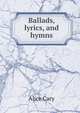 Ballads, lyrics, and hymns, Alice Cary 