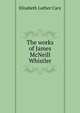 The works of James McNeill Whistler, Cary, Elisabeth Luther 
