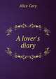 A lover's diary, Alice Cary 