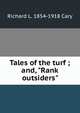 Tales of the turf ; and, "Rank outsiders", Richard L. 1854-1918 Cary 