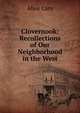 Clovernook: Recollections of Our Neighborhood in the West, Alice Cary 