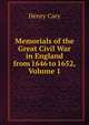 Memorials of the Great Civil War in England from 1646 to 1652, Volume 1, Henry Cary 