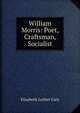 William Morris: Poet, Craftsman, Socialist, Cary, Elisabeth Luther 