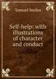 Self-help: with illustrations of character and conduct, Samuel Smiles 