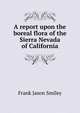 A report upon the boreal flora of the Sierra Nevada of California, Frank Jason Smiley 