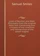 Lives of Boulton and Watt. Principally from the original Soho mss. Comprising also a history of the invention and introduction of the steam engine, Samuel Smiles 