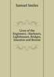 Lives of the Engineers.: Harbours, Lighthouses, Bridges. Smeaton and Rennie, Samuel Smiles 