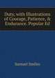 Duty, with Illustrations of Courage, Patience, & Endurance. Popular Ed, Samuel Smiles 