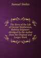 The Story of the Life of George Stephenson, Railway Engineer: Abridged by the Author from the Original and Larger Work, Samuel Smiles 