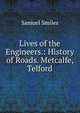Lives of the Engineers.: History of Roads. Metcalfe, Telford, Samuel Smiles 