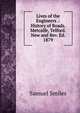 Lives of the Engineers .: History of Roads. Metcalfe, Telford. New and Rev. Ed. 1879, Samuel Smiles 