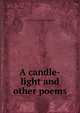 A candle-light and other poems, Louis [from old catalog] Smirnow 