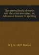 The second book of words and dictation exercises; or, Advanced lessons in spelling, W J. b. 1857 Moran 