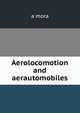 Aerolocomotion and aerautomobiles, a mora 