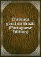 Chronica geral do Brazil (Portuguese Edition), 