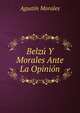 Belzu Y Morales Ante La Opinion, Agustin Morales 