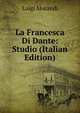 La Francesca Di Dante: Studio (Italian Edition), Luigi Morandi 