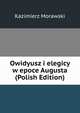 Owidyusz i elegicy w epoce Augusta (Polish Edition), Kazimierz Morawski 