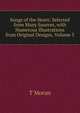 Songs of the Heart: Selected from Many Sources, with Numerous Illustrations from Original Designs, Volume 3, T Moran 