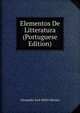 Elementos De Litteratura (Portuguese Edition), Alexandre Jose Mello Moraes 