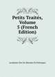 Petits Traites, Volume 5 (French Edition), Academie Des Sci Morales Et Politiques 