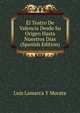 El Teatro De Valencia Desde Su Origen Hasta Nuestros Dias (Spanish Edition), Luis Lamarca Y Morata 
