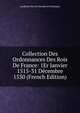 Collection Des Ordonnances Des Rois De France: 1Er Janvier 1515-31 Decembre 1530 (French Edition), Academie Des Sci Morales Et Politiques 